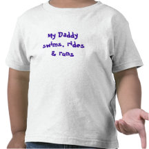 My Daddy swims, rides & runs Shirt