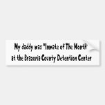 My Daddy Was Inmate Of The Month Bumper Sticker