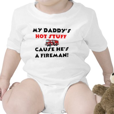 My Daddy&#39;s Hot Stuff Because He&#39;s A Fireman T Shirts