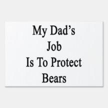 My Dad's Job Is To Protect Bears Yard Sign