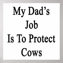 My Dad's Job Is To Protect Cows Posters