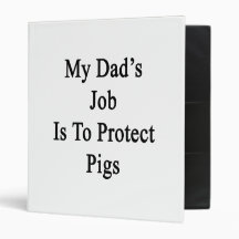 My Dad's Job Is To Protect Pigs Vinyl Binders