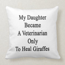 My Daughter Became A Veterinarian Only To Heal Gir Throw Pillow
