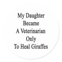 My Daughter Became A Veterinarian Only To Heal Gir Round Stickers