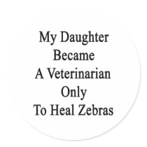 My Daughter Became A Veterinarian Only To Heal Zeb Sticker