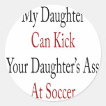 My Daughter Can Kick Your Daughter's Ass At Soccer Stickers