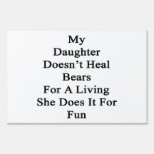 My Daughter Doesn't Heal Bears For A Living She Do Lawn Signs
