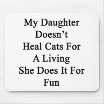 My Daughter Doesn't Heal Cats For A Living She Doe Mouse Pads