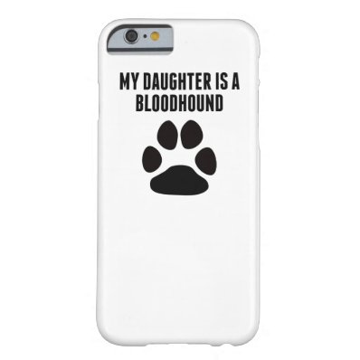 My Daughter Is A Bloodhound Barely There iPhone 6 Case