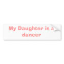 My Daughter is a dancer bumper stickers by Prouty101 My Daughter is a dancer bumper stickers