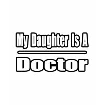 My Daughter Is A Doctor t-shirts by Doctor_Shirts My Daughter Is A Doctor t-shirts