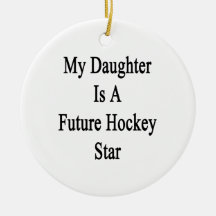 My Daughter Is A Future Hockey Star Ornament