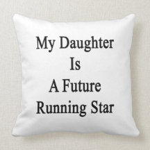 My Daughter Is A Future Running Star Throw Pillows