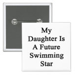 My Daughter Is A Future Swimming Star Buttons