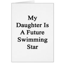 My Daughter Is A Future Swimming Star Greeting Card