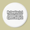 My Daughter Is A Gynecologist magnets by gynecologistshirts My Daughter Is A Gynecologist magnets