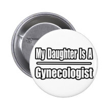 My Daughter Is A Gynecologist Pinback Button