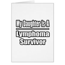My Daughter Is A Lymphoma Survivor Greeting Cards