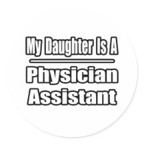 My Daughter Is A Physician Assistant Stickers
