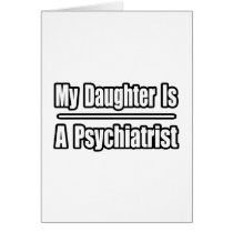 My Daughter Is A Psychiatrist cards by Psychiatrist_Shirts My Daughter Is A Psychiatrist cards
