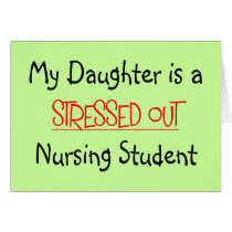 My Daughter is a Stressed Out Nursing Student cards by gailg1957 My Daughter is a Stressed Out Nursing Student cards