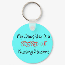 My Daughter is a Stressed Out Nursing Student keychains by gailg1957 My Daughter is a Stressed Out Nursing Student keychains