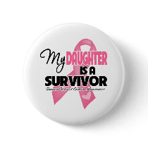 My Daughter is a Survivor - Breast Cancer Pinback Buttons