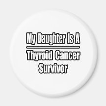 My Daughter Is A Thyroid Cancer Survivor Magnet