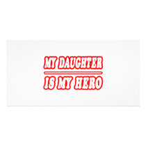 My Daughter Is My Hero photo cards by Daughter_Shirts My Daughter Is My Hero photo cards
