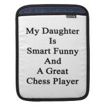 My Daughter Is Smart Funny And A Great Chess Playe Sleeves For Ipads