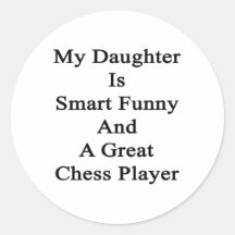 My Daughter Is Smart Funny And A Great Chess Playe Round Sticker