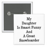 My Daughter Is Smart Funny And A Great Snowboarder Pinback Buttons