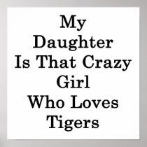 My Daughter Is That Crazy Girl Who Loves Tigers Poster