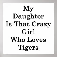 My Daughter Is That Crazy Girl Who Loves Tigers Poster