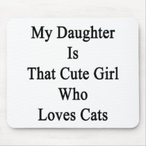 My Daughter Is That Cute Girl Who Loves Cats Mousepads