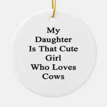 My Daughter Is That Cute Girl Who Loves Cows Christmas Tree Ornament