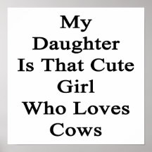 My Daughter Is That Cute Girl Who Loves Cows Poster