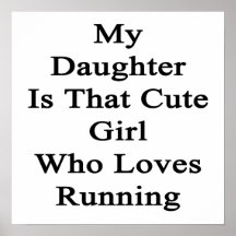 My Daughter Is That Cute Girl Who Loves Running Posters