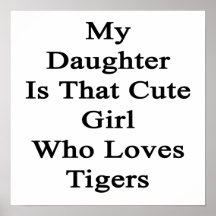 My Daughter Is That Cute Girl Who Loves Tigers Print