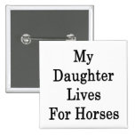 My Daughter Lives For Horses Pinback Buttons