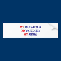 My daughter, my soldier, my hero bumper stickers
