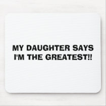 MY DAUGHTER SAYS I'M THE GREATEST!! mousepads