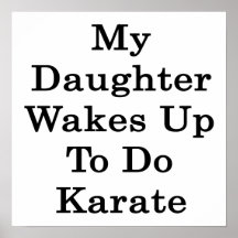 My Daughter Wakes Up To Do Karate Poster