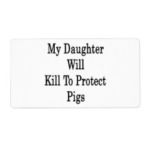 My Daughter Will Kill To Protect Pigs Shipping Label