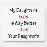 My Daughter's Food Is Way Better Than Your Daughte mousepads