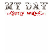 My Day My Way Shirt