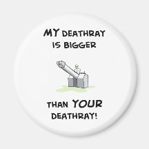 My deathray is bigger fridge magnets