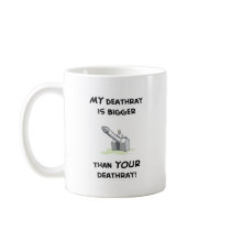 My deathray is bigger mugs