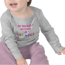 My Default Setting is Panic t-shirts
