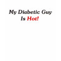 My Diabetic Guy Is Hot! t-shirts